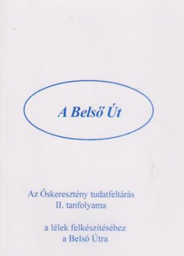 A belső út - Az őskeresztény tudatfeltárás II. tanfolyama -a lélek felkészítéséhez a belső útra
