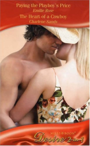 Charlene Sands Emilie Rose - Paying the Playboy's Price - The Heart of a Cowboy