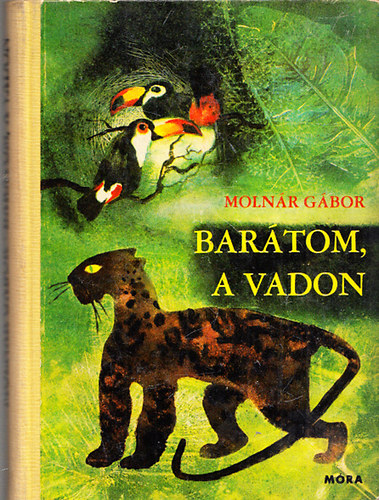 Szerző Molnár Gábor Szerkesztő Tótfalusi István Lektor Dr. Farkas Henrik - Barátom, a vadon - Brazíliai vadászkalandok (Fekete-fehér fotókkal illusztrálva. teljes kiadás)