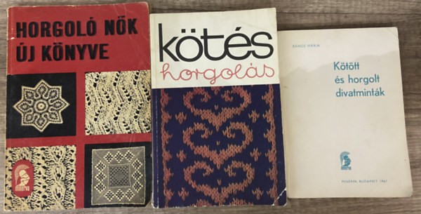 N�meth Istv�nn� - Bokoli Gyul�n�, B�nos M�ria - 3 db k�nyv k�t�sr�l, horgol�sr�l - Horgol� n�k �j k�nyve, K�t�s, horgol�s, K�t�tt �s horgolt divatmint�k