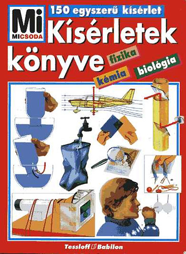 Tessloff s Babilon Kiad - Ksrletek knyve (Mi micsoda)