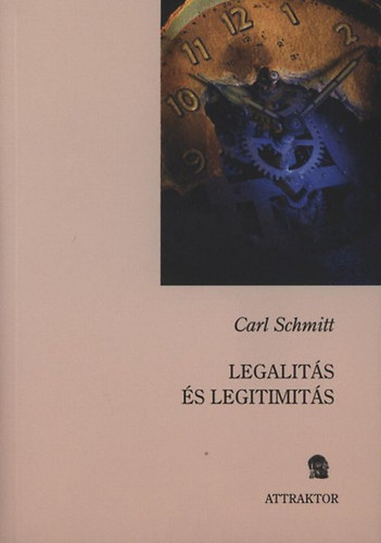 Carl Schmitt - Legalit�s �s legitimit�s