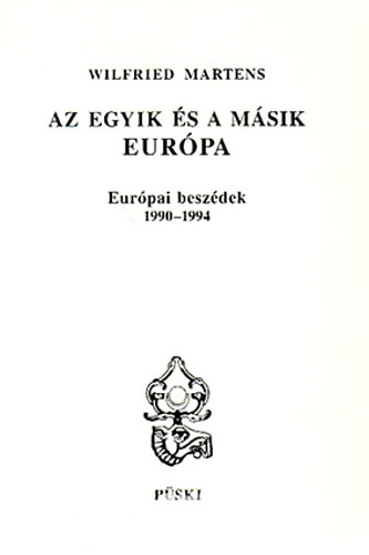Wilfried Martens - Az egyik s a msik Eurpa (eurpai beszdek 1990-1994)