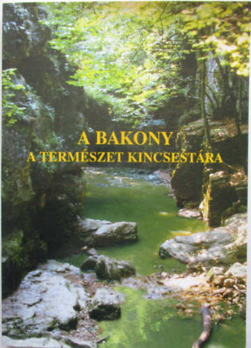 H. dr. Harmat Renáta (szerk.) - A Bakony a természet kincsestára