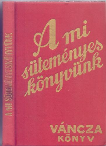 rta s rajzolta: Vncza Jzsef - A mi stemnyesknyvnk (Tizennegyedik, hromszorosra bvtett kiads - Reprint)