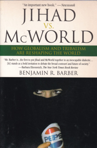 Benjamin R. Barber - Jihad vs. McWorld - HOW GLOBALISM AND TRIBALISM ARE RESHAPING THE WORLD