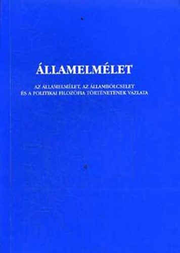 Takcs Pter  (szerk.) - llamelmlet: Az llamelmlet, az llamblcselet s a politikai filozfia trtnetnek vzlata