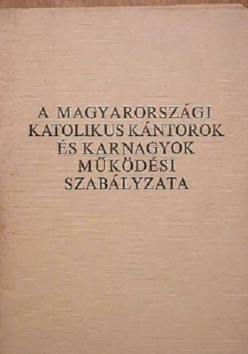 A magyarorsz�gi katolikus k�ntorok �s karnagyok m�k�d�si szab�lyzata