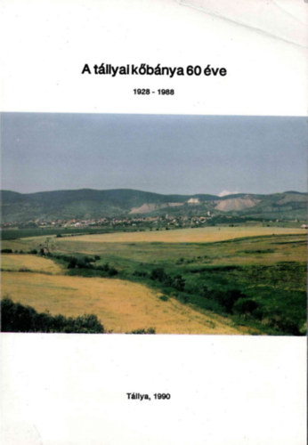 Lázár István - A tállyai kőbánya 60 éve 1928-1988