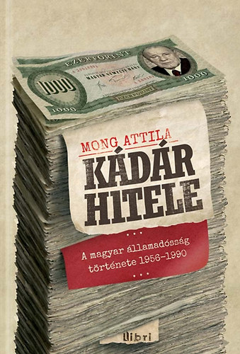 Mong Attila - Kdr hitele - A magyar llamadssg trtnete 1956-1990