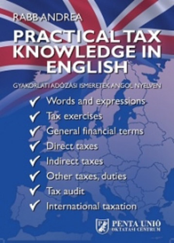 Rabb Andrea - Practical Tax Knowledge in English / Gyakorlati adzsi iismeretek angol nyelven