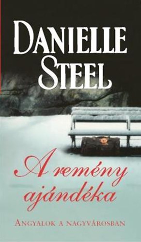 Danielle Steel - A rem�ny aj�nd�ka - Angyalok a nagyv�rosban