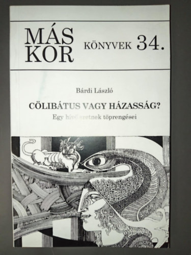 Bárdi László - Cölibátus vagy Házasság? - Egy hívő eretnek töprengései - Dedikált példány! (Más Kor Könyvek 34.)