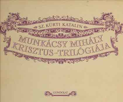 Sz. Krti Katalin - Munkcsy Mihly Krisztus-Trilgija