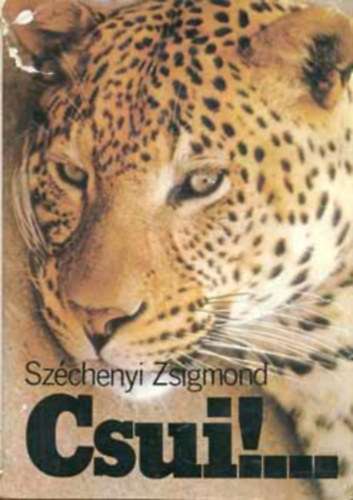 Sz�chenyi Zsigmond - Csu�!...(Afrikai vad�sznapl� 1928. okt�ber-1929. �prilis)