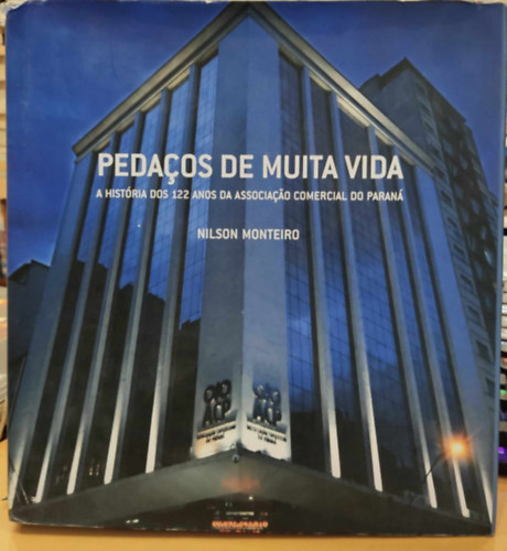 Nilson Monteiro - Pedaos de Muita Vida - A Histria dos 122 anos da Associaao Comercial do Paran (Curitiba)