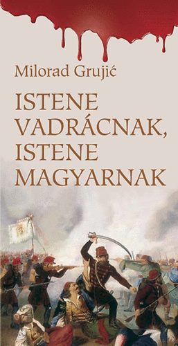 Milorad Grujic - Istene vadrácnak, istene magyarnak