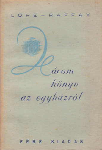 Lóhe-Raffay - Három könyv az egyházról