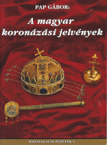 Pap Gábor - A magyar koronázási jelvények