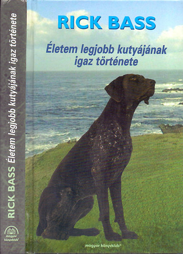 Rick Bass - �letem legjobb kuty�j�nak igaz t�rt�nete