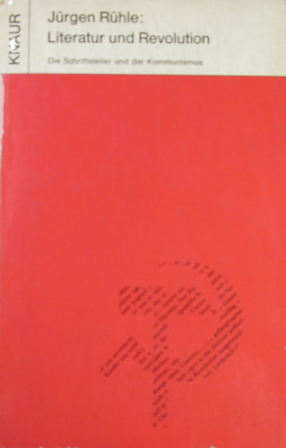 J�rgen R�hle - Literatur und Revolution. Die Schriftsteller und der Kommunismus
