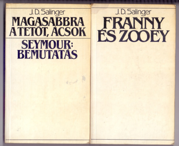 J. D. Salinger - Magasabbra a tett, csok - Seymour: bemutats + Franny s Zooey /2 m /