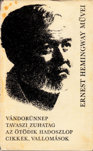 Ernest Hemingway - Vndornnep - Tavaszi zuhatag - Az tdik hadoszlop - Cikkek, vallomsok