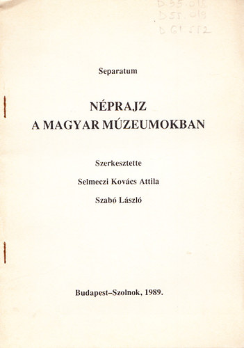 Juhsz Antal - A csongrd megyei mzeumok nprajzi gyjtemnyei s tudomnyos munkja (Dediklt) (Separatum - Nprajz a magyar mzeumokban)