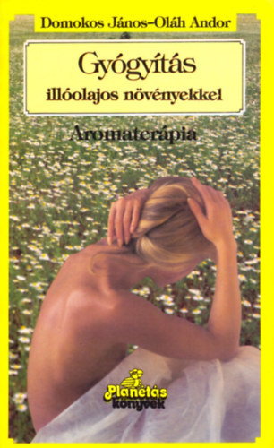Domokos-Oláh - Gyógyítás illóolajos növényekkel