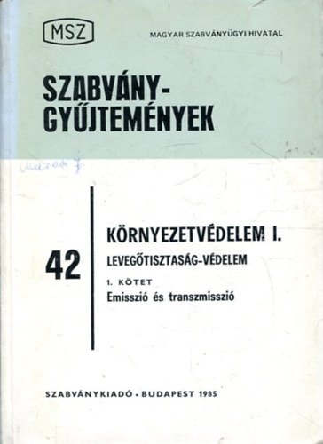 Környezetvédelem I. - Levegőtisztaság-védelem 1. kötet Emisszió és transzmisszió (MSZ Szabványgyűjtemények 42.)