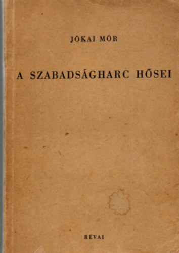 Jkai Mr - A szabadsgharc hsei