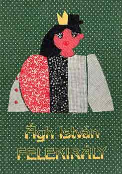 Ágh István - Felekirály