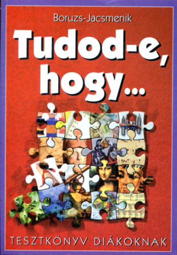 Boruzsnjacsmenik Erika; Boruzs Jnos - Tudod-e, hogy... Tesztknyv dikoknak
