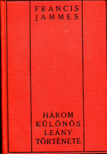 Francis Jammes - Három különös leány története