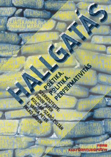 Kulcsár-Szabó Zoltán, L. Varga Péter, Palkó Gábor Fodor Péter - Hallgatás - Poétika, politika, performativitás