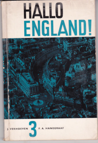 J. Verhoeven - F. A. Hanegraaf - Hallo England! Een moderne leergang voor mavo en havo. III. (holland - angol nyelv)
