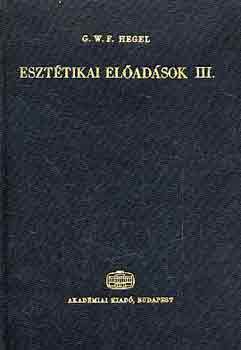 G.W.F. Hegel - Eszttikai eladsok III.