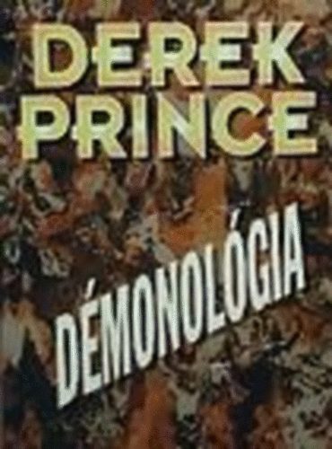 Derek Prince - D�monol�gia - amit a d�monokr�l - l�thatatlan ellens�geinkr�l - tudni kell