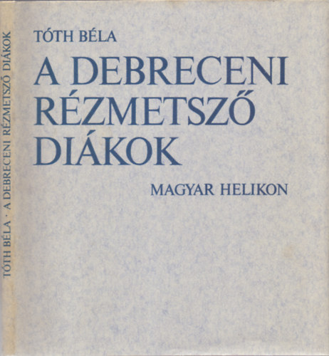 T�th B�la - A debreceni r�zmetsz� di�kok (Egy r�zmetszet mell�klettel)
