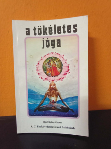 His Divine Grace A. C. Bhaktivedanta Swami Prabhup - A tökéletes jóga - Az isteni szeretet jógája