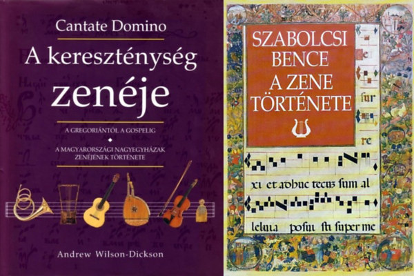 Andrew Wilson-Dickson Szabolcsi Bence - 2 db zenetrtneti m: A zene trtnete + A keresztnysg zenje - Cantate Domino