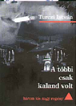 Turczi Istv�n - A t�bbi csak kaland volt