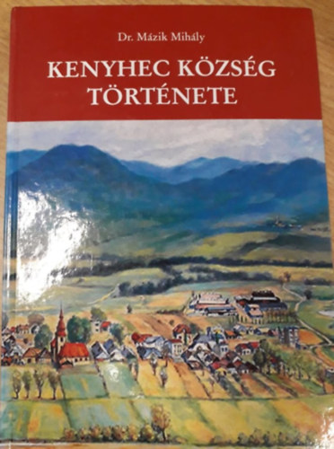Dr. Mázik Mihály - Kenyhec község története