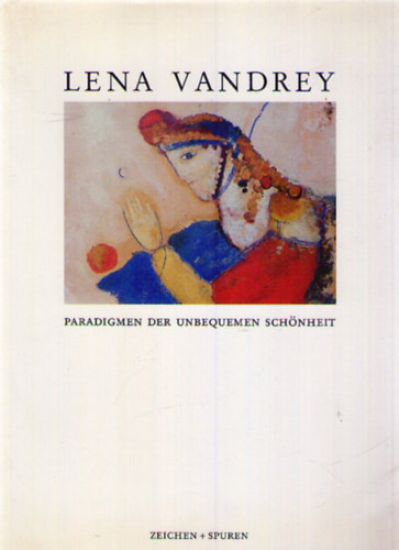 Lena Vandrey - Paradigmen der Unbequemen Sch�nheit. Gestalten in Wort und Bild