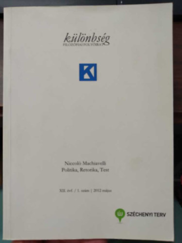 Pavlovits Tamás (szerk.) - Különbség - filozófiai folyóirat - XII. évf./1. szám/2012 május - Niccoló Machiavelli: Politika, Retorika, Test