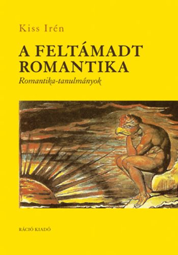 Kiss Irén - A feltámadt romantika - Romantika-tanulmányok
