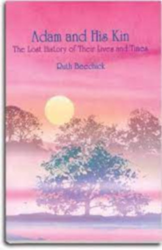 Ruth Beechick - Adam and His Kin - The lost history of their lives and times
