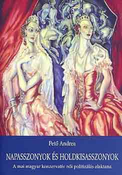 Pető Andrea - Napasszonyok és holdkisasszonyok (a mai magyar konzervatív női...)
