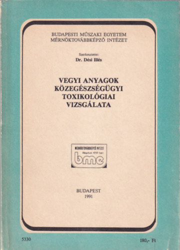 Dr. Dési Illés - Vegyi anyagok közegészségügyi toxikológiai vizsgálata Budapesti Műszaki Egyetem Mérnöktovábbképző Intézet 1991