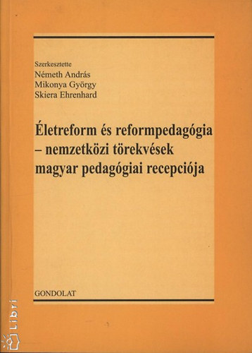 Skiera Mikonya Gy�rgy; N�meth; Ehrenhard - �letreform �s reformpedag�gia - nemzetk�zi t�rekv�sek magyar pedag�giai recepci�ja